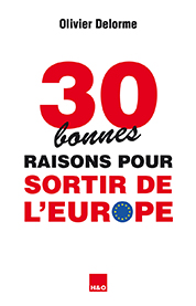 30 bonnes raisons pour sortir de l'Europe - Olivier Delorme